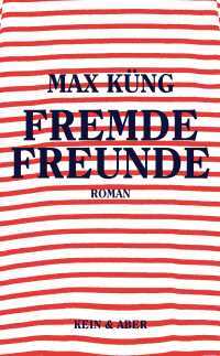 Max Küng - Fremde Freunde