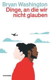 Bryan Washington - Dinge, an die wir nicht glauben