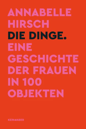Die Dinge. Eine Geschichte der Frauen in 100 Objekten (Hardcover)