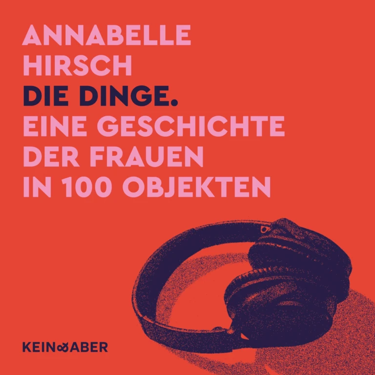 Die Dinge. Eine Geschichte der Frauen in 100 Objekten